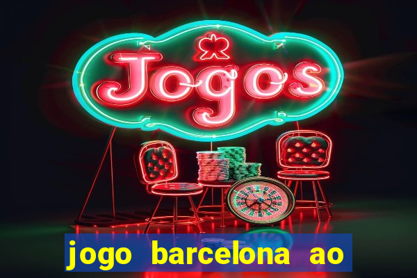 jogo barcelona ao vivo futemax